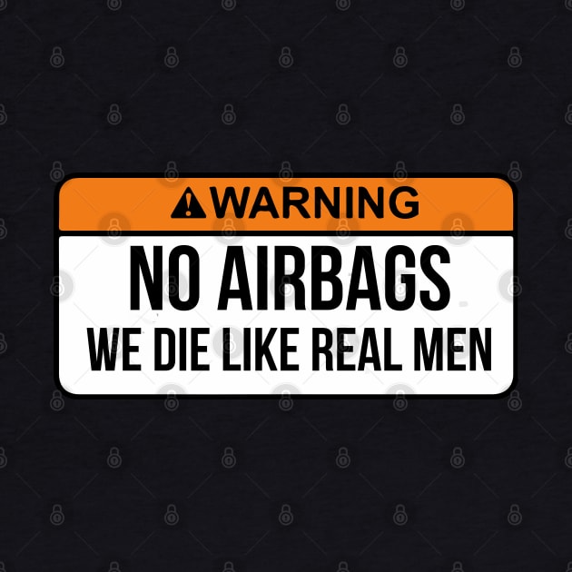 No Airbags We Die Like Real Men Funny Saying By WearYourPassion by domraf